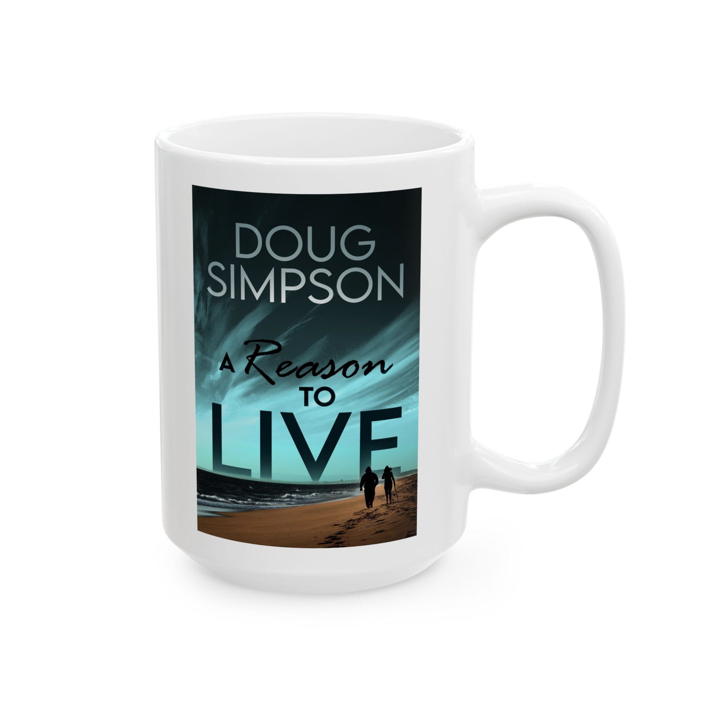A Reason To Live - White Coffee Mug