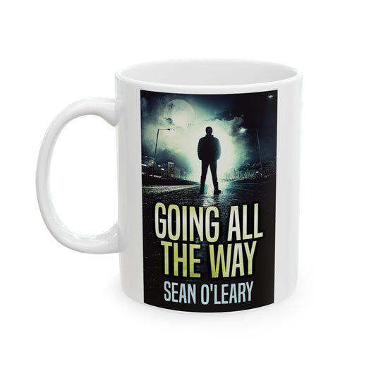 Going All The Way - White Coffee Mug