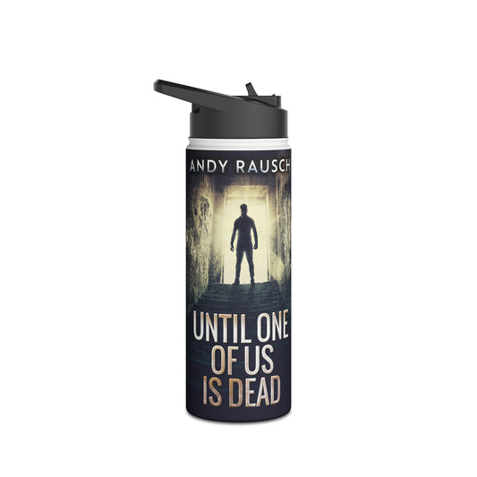 Until One Of Us Is Dead - Stainless Steel Water Bottle