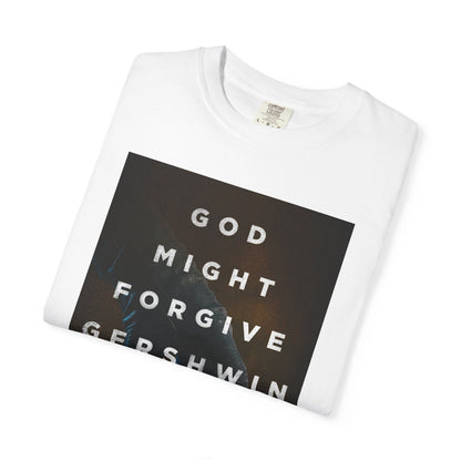 God Might Forgive Gershwin Burr - Unisex T-Shirt