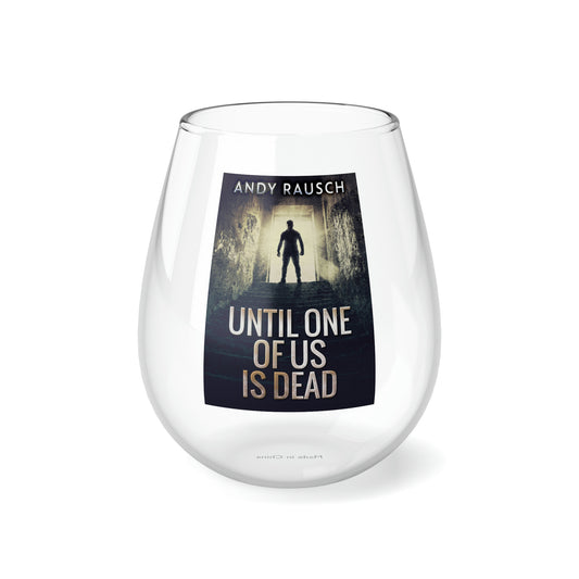 Until One Of Us Is Dead - Stemless Wine Glass, 11.75oz