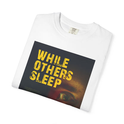 While Others Sleep - Unisex T-Shirt