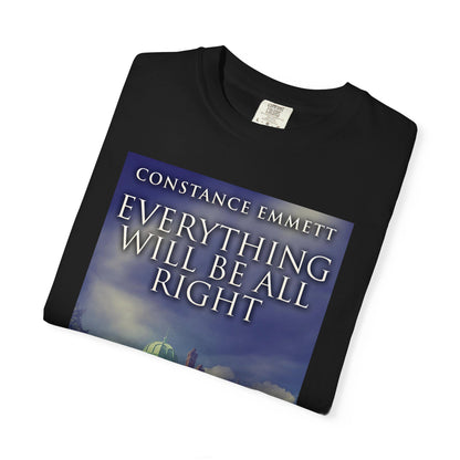 Everything Will Be All Right - Unisex T-Shirt