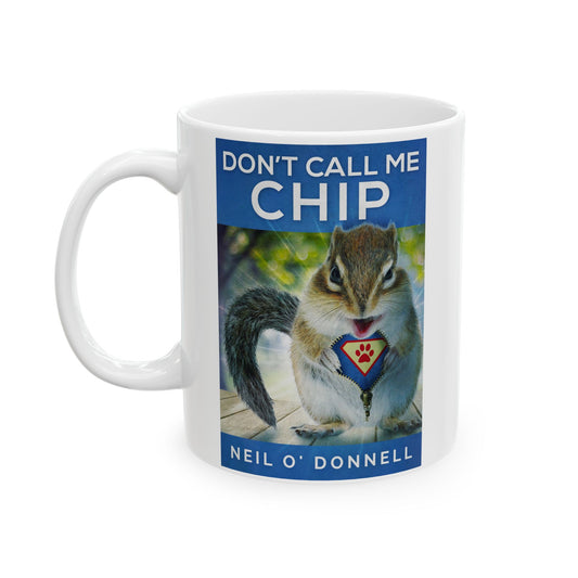 Don't Call Me Chip - White Coffee Mug