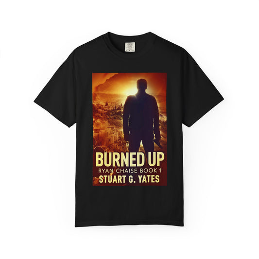 Burned Up - Unisex T-Shirt