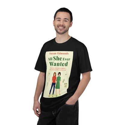 All She Ever Wanted - Unisex T-Shirt