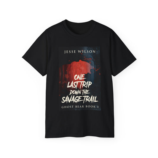 One Last Trip Down The Savage Trail - Unisex T-Shirt