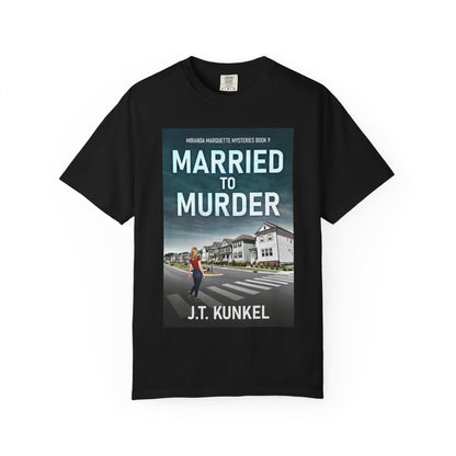 Married to Murder - Unisex T-Shirt