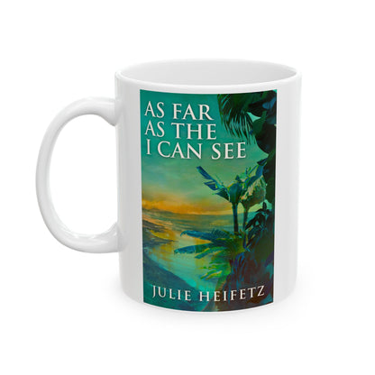 As Far As The I Can See - White Coffee Mug