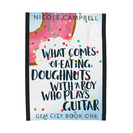 What Comes of Eating Doughnuts With a Boy Who Plays Guitar - Velveteen Plush Blanket