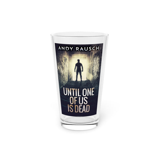 Until One Of Us Is Dead - Pint Glass