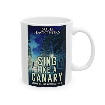 Sing Like a Canary - White Coffee Mug