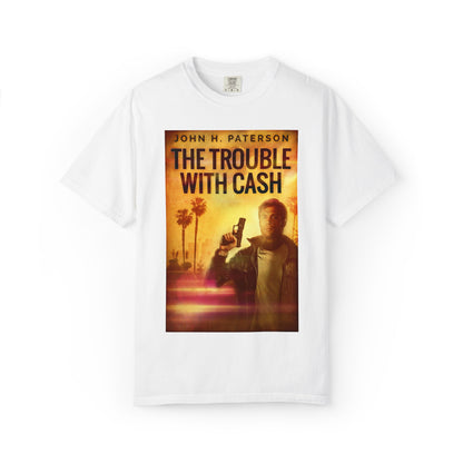 The Trouble with Cash - Unisex T-Shirt