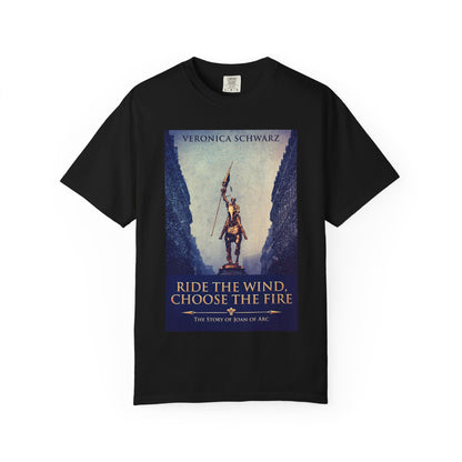 Ride The Wind, Choose The Fire - Unisex T-Shirt