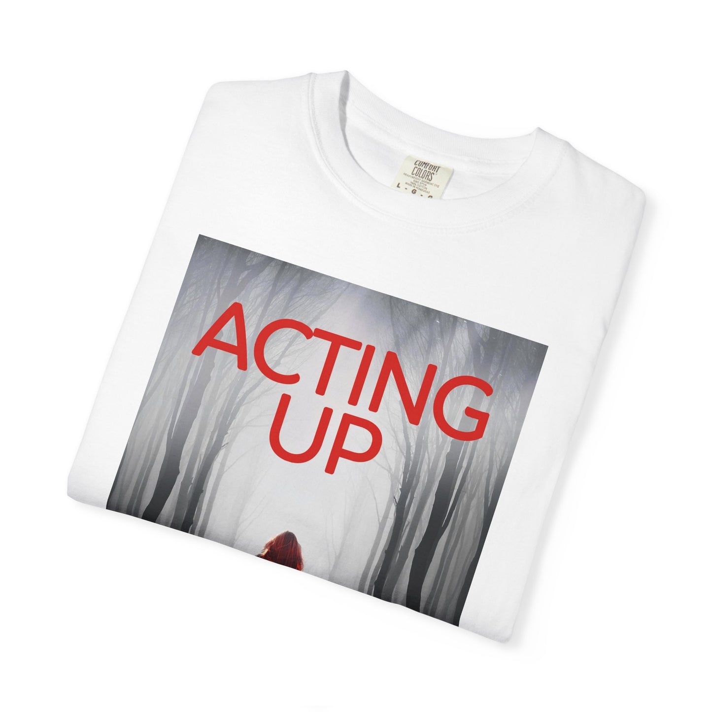 Acting Up - Unisex T-Shirt