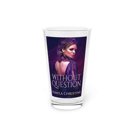 Without Question - Pint Glass