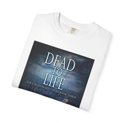 Dead To Life - Unisex T-Shirt