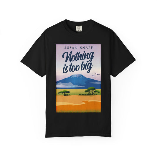 Nothing Is Too Big - Unisex T-Shirt