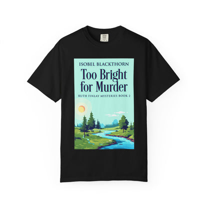Too Bright for Murder - Unisex T-Shirt