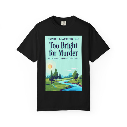 Too Bright for Murder - Unisex T-Shirt
