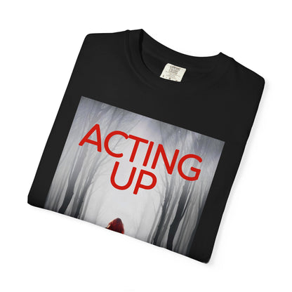 Acting Up - Unisex T-Shirt