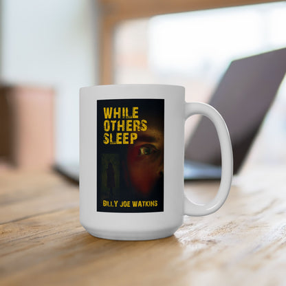 While Others Sleep - White Coffee Mug