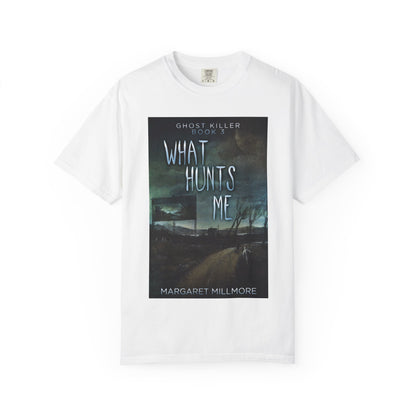 What Hunts Me - Unisex T-Shirt