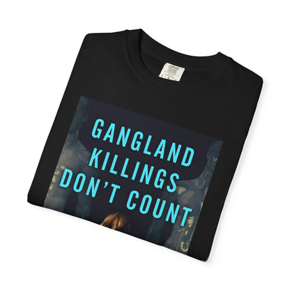 Gangland Killings Don't Count - Unisex T-Shirt