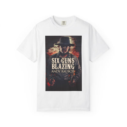 Six-Guns Blazing - Unisex T-Shirt