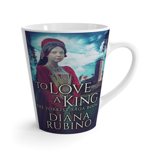 To Love A King - Latte Mug