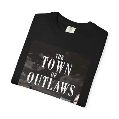 The Town Of Outlaws - Unisex T-Shirt