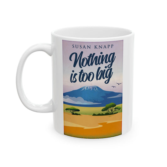 Nothing Is Too Big - White Coffee Mug