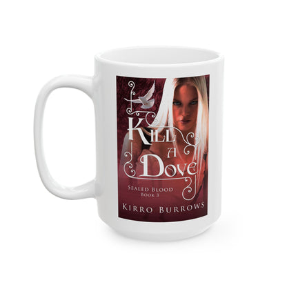 Kill A Dove - White Coffee Mug