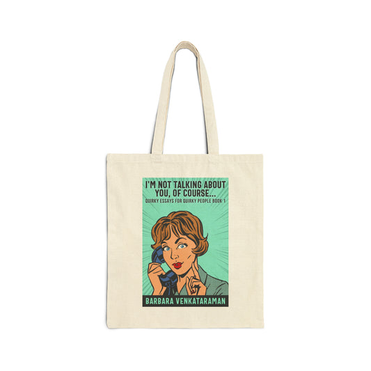 I'm Not Talking About You, Of Course... - Cotton Canvas Tote Bag
