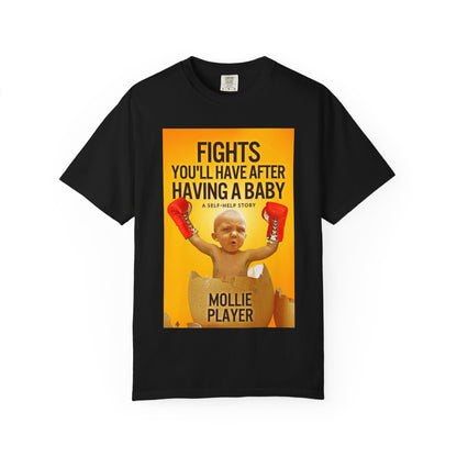 Fights You'll Have After Having A Baby - Unisex T-Shirt