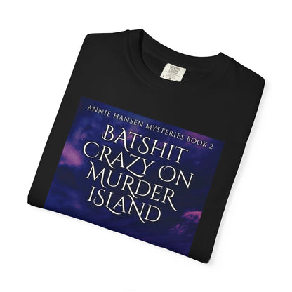 Batshit Crazy On Murder Island - Unisex T-Shirt