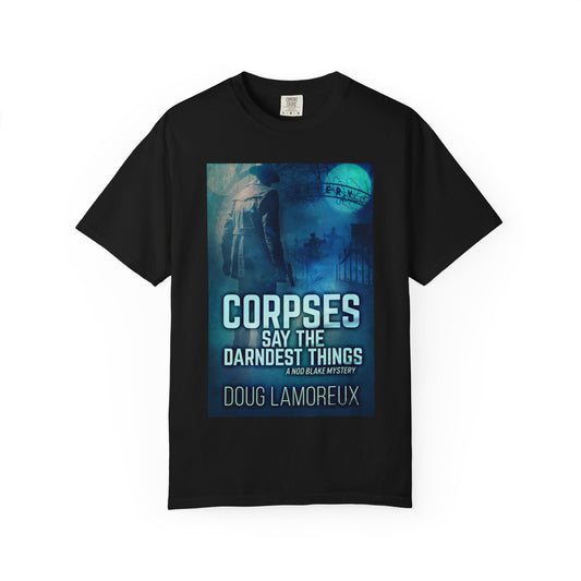 Corpses Say The Darndest Things - Unisex T-Shirt