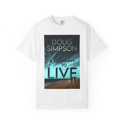 A Reason To Live - Unisex T-Shirt