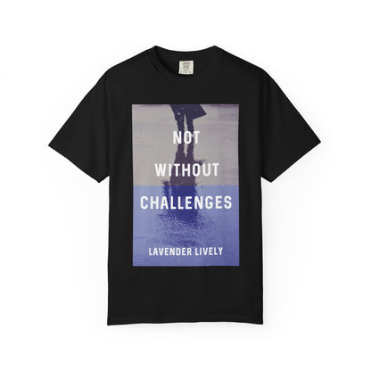 Not Without Challenges - Unisex T-Shirt
