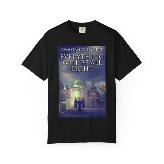 Everything Will Be All Right - Unisex T-Shirt