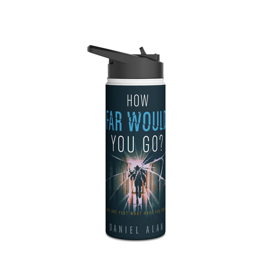 How Far Would You Go? - Stainless Steel Water Bottle