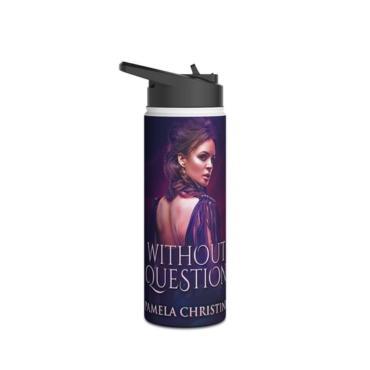 Without Question - Stainless Steel Water Bottle