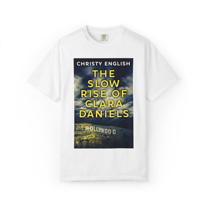 The Slow Rise Of Clara Daniels - Unisex T-Shirt