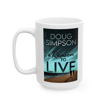A Reason To Live - White Coffee Mug