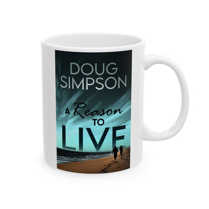 A Reason To Live - White Coffee Mug
