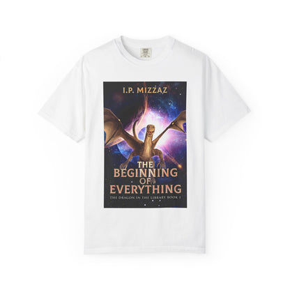 The Beginning Of Everything - Unisex T-Shirt