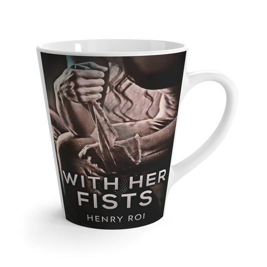 With Her Fists - Latte Mug