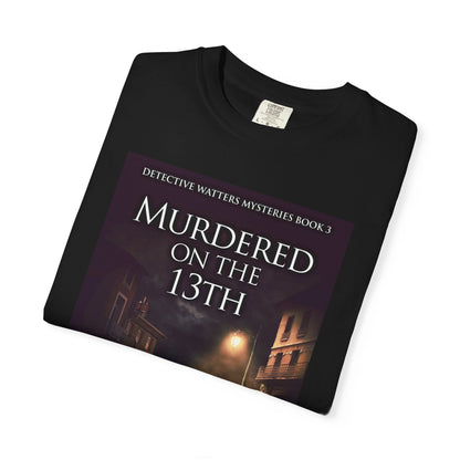 Murdered On The 13th - Unisex T-Shirt