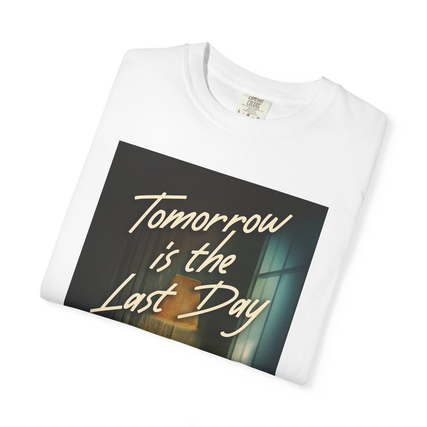 Tomorrow Is The Last Day - Unisex T-Shirt