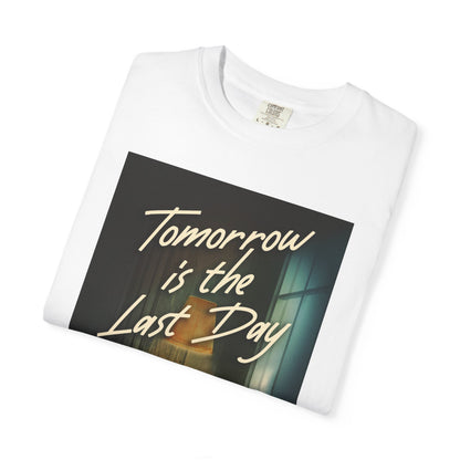 Tomorrow Is The Last Day - Unisex T-Shirt